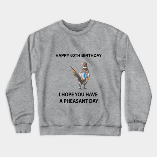 Happy 60th Birthday I hope you have a Pheasant day on grey Crewneck Sweatshirt by IslesArt